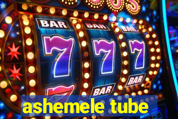 ashemele tube